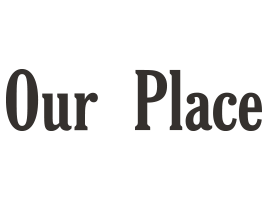Our Place